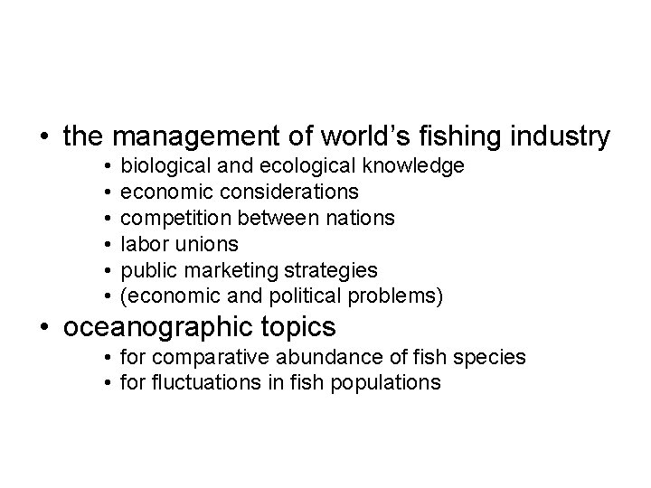  • the management of world’s fishing industry • • • biological and ecological