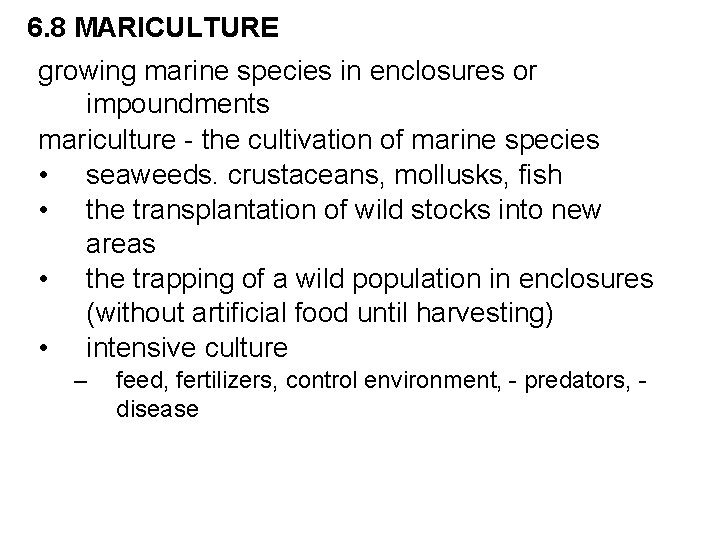 6. 8 MARICULTURE growing marine species in enclosures or impoundments mariculture - the cultivation