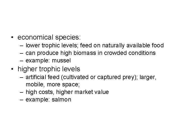  • economical species: – lower trophic levels; feed on naturally available food –