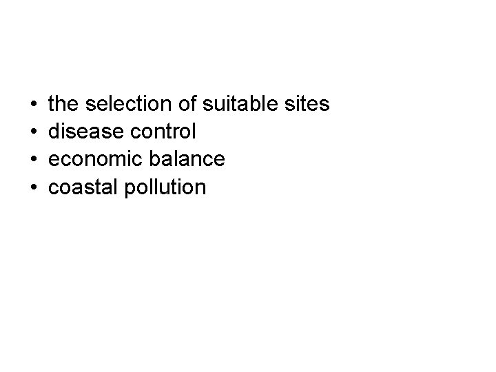 • • the selection of suitable sites disease control economic balance coastal pollution