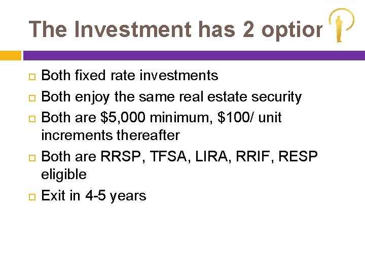 The Investment has 2 options Both fixed rate investments Both enjoy the same real
