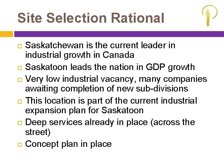 Site Selection Rational Saskatchewan is the current leader in industrial growth in Canada Saskatoon