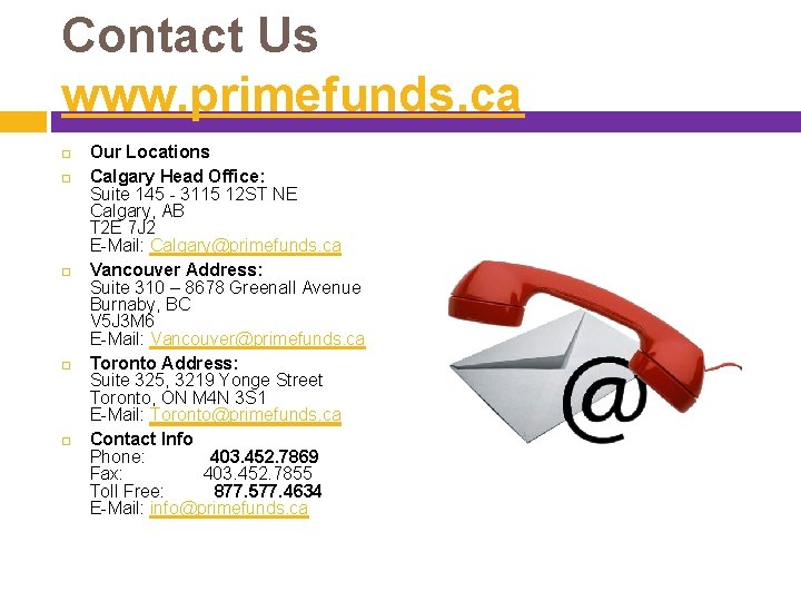 Contact Us www. primefunds. ca Our Locations Calgary Head Office: Suite 145 - 3115