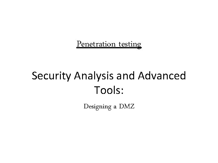Penetration testing Security Analysis and Advanced Tools: Designing a DMZ 