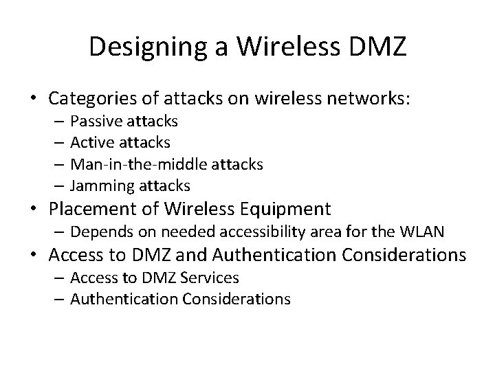 Designing a Wireless DMZ • Categories of attacks on wireless networks: – Passive attacks