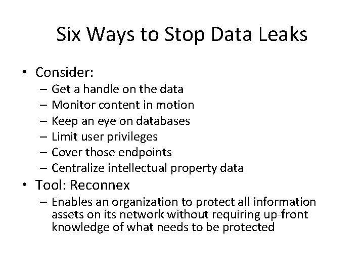 Six Ways to Stop Data Leaks • Consider: – Get a handle on the