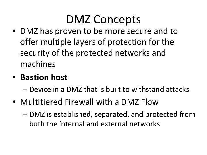 DMZ Concepts • DMZ has proven to be more secure and to offer multiple