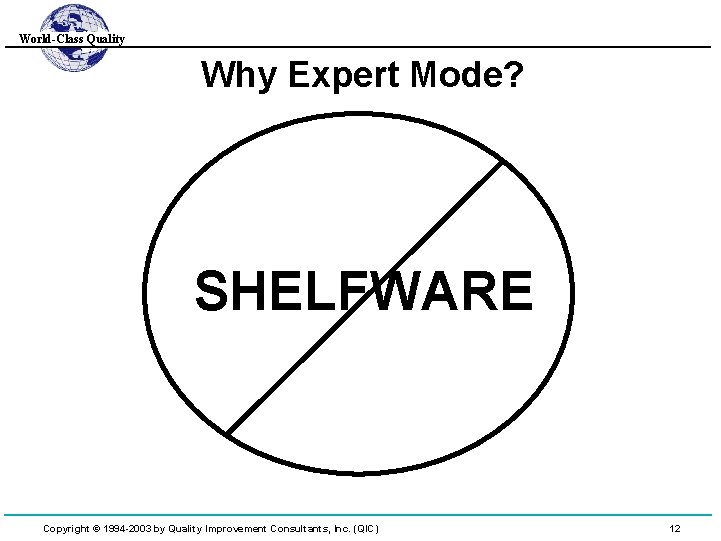 World-Class Quality Why Expert Mode? SHELFWARE Copyright © 1994 -2003 by Quality Improvement Consultants,
