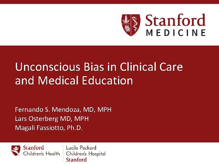 Unconscious Bias in Clinical Care and Medical Education Fernando S. Mendoza, MD, MPH Lars