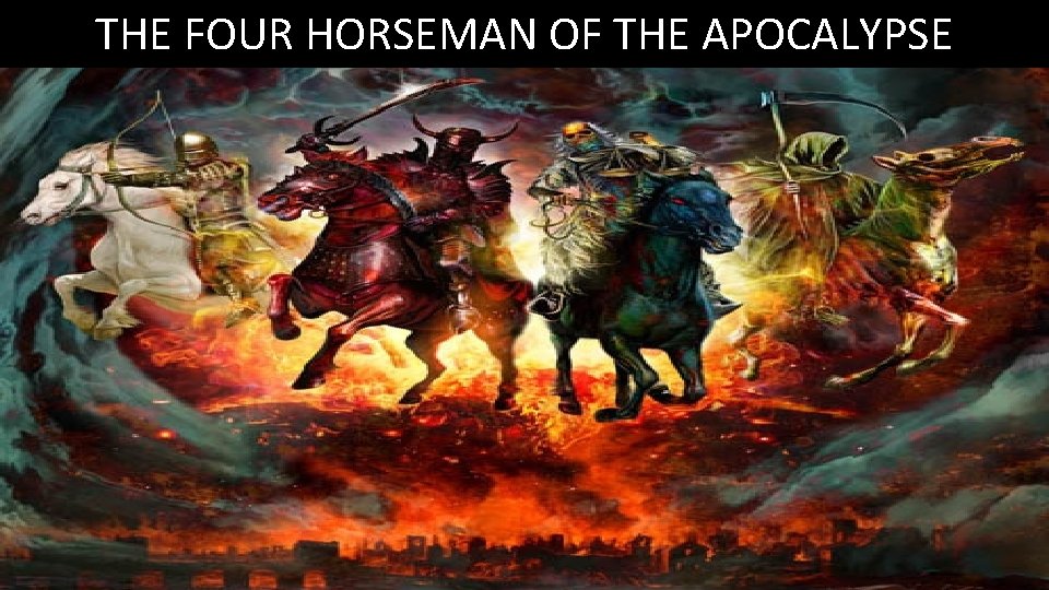 THE FOUR HORSEMAN OF THE APOCALYPSE 