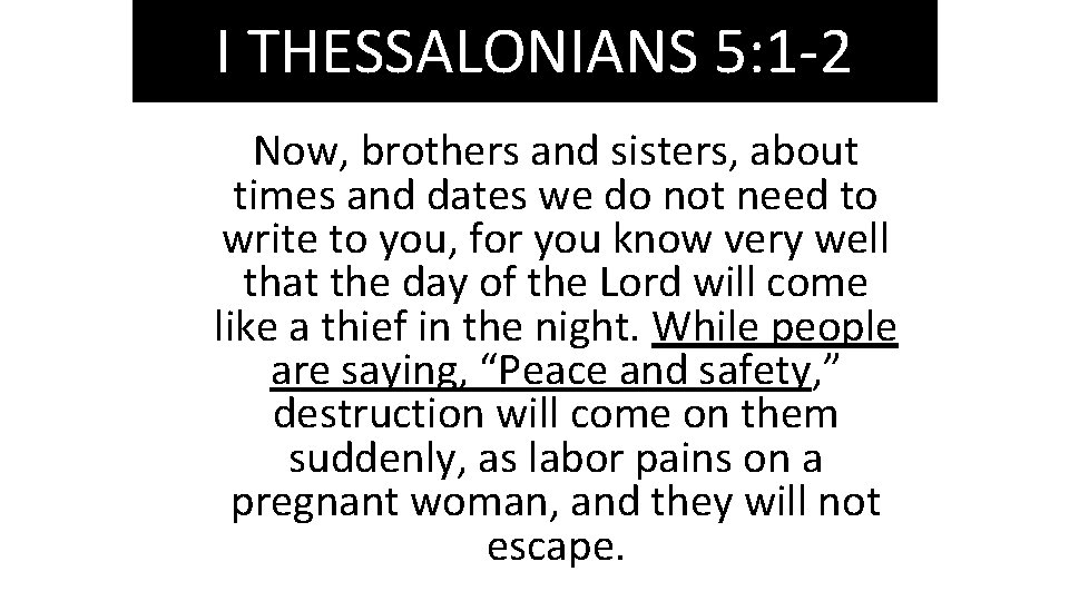 I THESSALONIANS 5: 1 -2 Now, brothers and sisters, about times and dates we