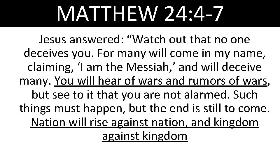 MATTHEW 24: 4 -7 Jesus answered: “Watch out that no one deceives you. For