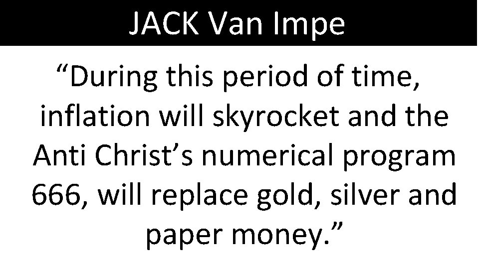 JACK Van Impe “During this period of time, inflation will skyrocket and the Anti