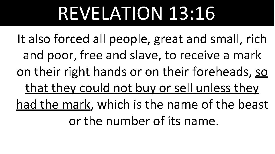 REVELATION 13: 16 It also forced all people, great and small, rich and poor,