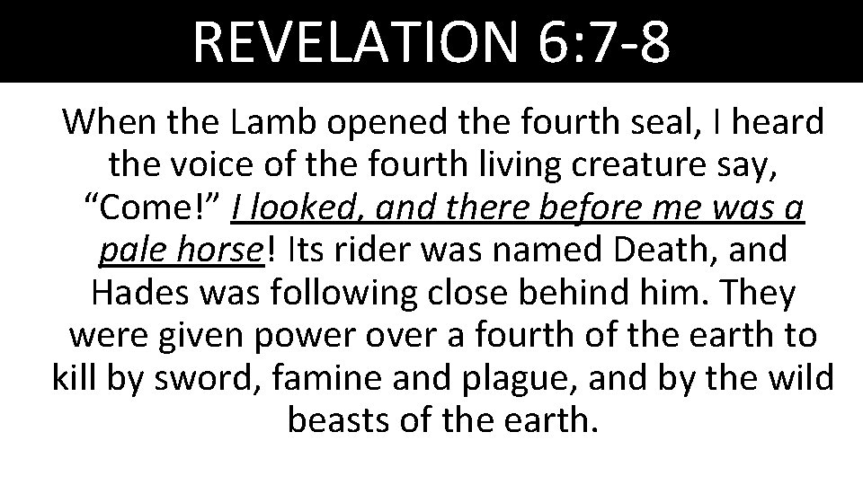 REVELATION 6: 7 -8 When the Lamb opened the fourth seal, I heard the