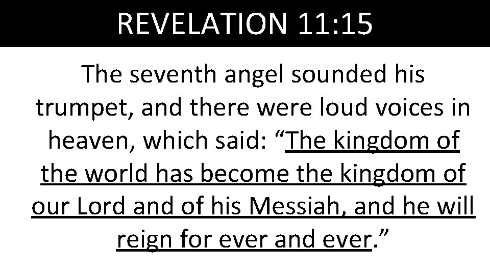 REVELATION 11: 15 The seventh angel sounded his trumpet, and there were loud voices