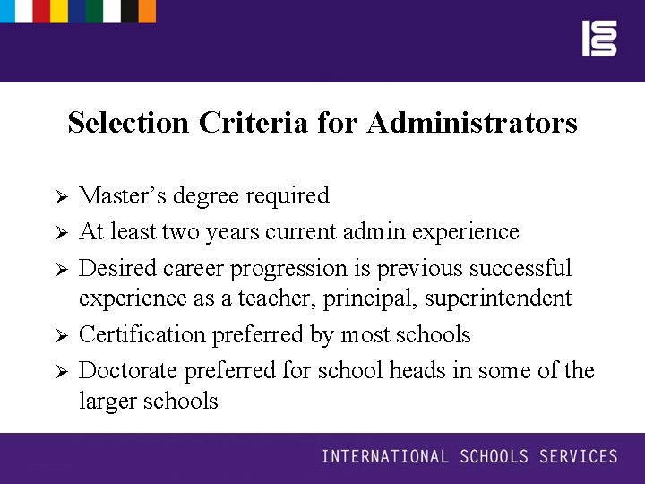 Selection Criteria for Administrators Ø Ø Ø Master’s degree required At least two years