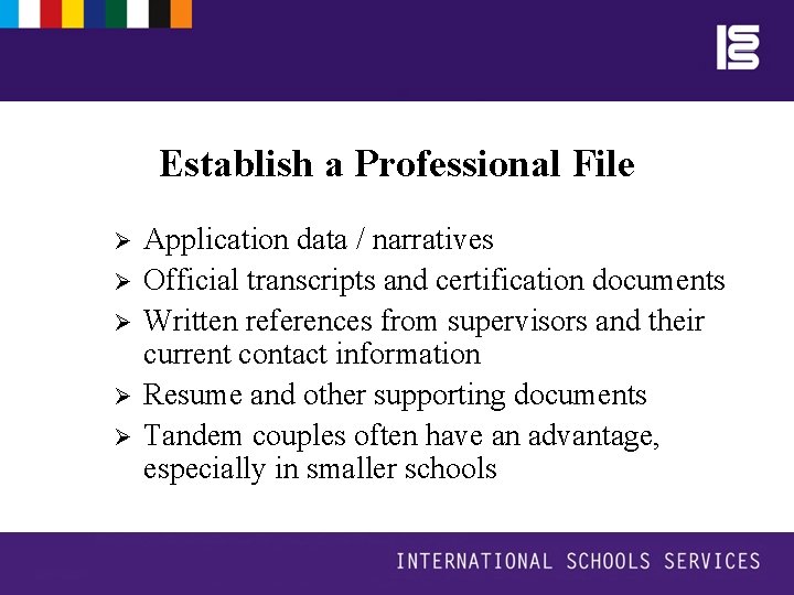 Establish a Professional File Ø Ø Ø Application data / narratives Official transcripts and