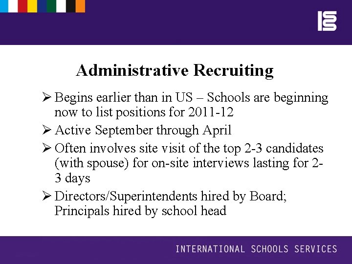 Administrative Recruiting Ø Begins earlier than in US – Schools are beginning now to