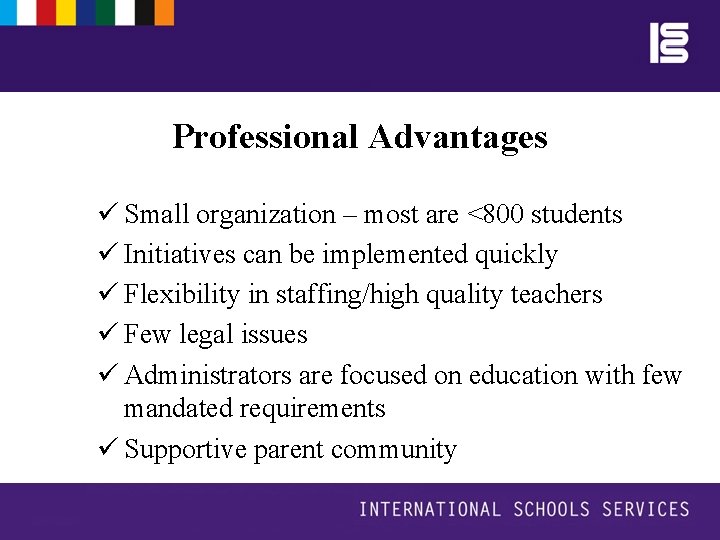 Professional Advantages ü Small organization – most are <800 students ü Initiatives can be