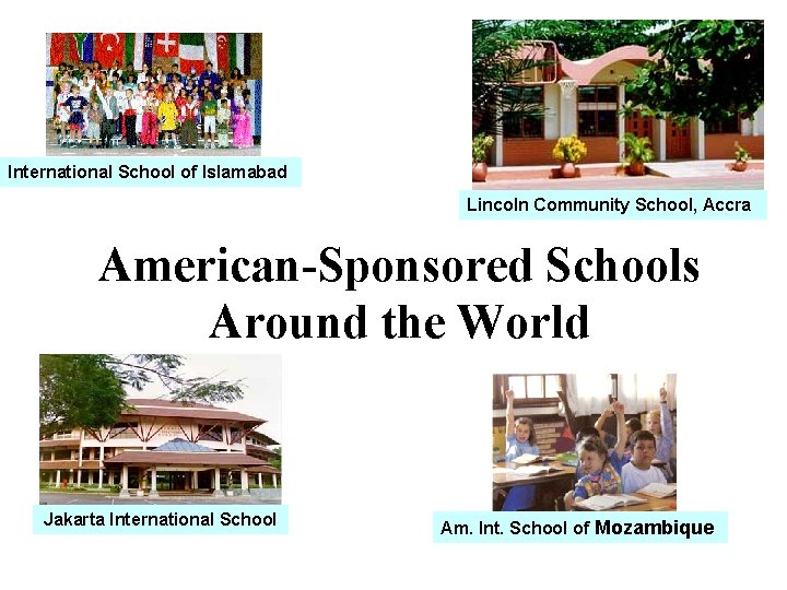 International School of Islamabad Lincoln Community School, Accra American-Sponsored Schools Around the World Jakarta