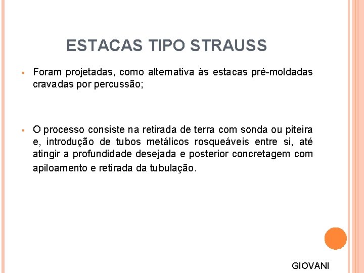 ESTACAS TIPO STRAUSS § Foram projetadas, como alternativa às estacas pré-moldadas cravadas por percussão;