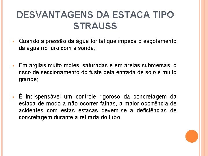 DESVANTAGENS DA ESTACA TIPO STRAUSS § Quando a pressão da água for tal que