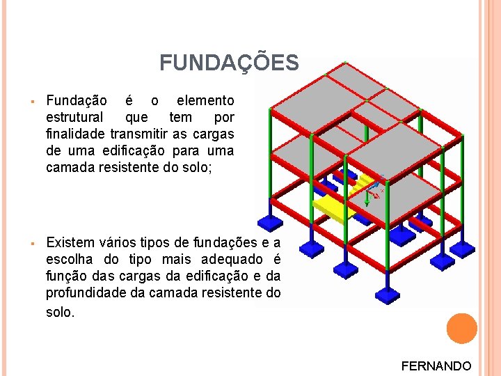 FUNDAÇÕES § Fundação é o elemento estrutural que tem por finalidade transmitir as cargas