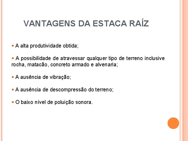 VANTAGENS DA ESTACA RAÍZ § A alta produtividade obtida; § A possibilidade de atravessar