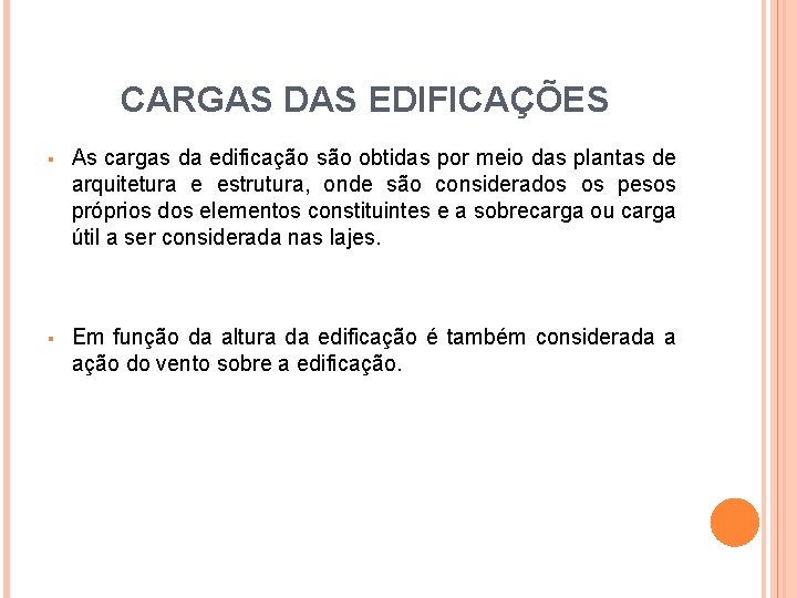 CARGAS DAS EDIFICAÇÕES § As cargas da edificação são obtidas por meio das plantas