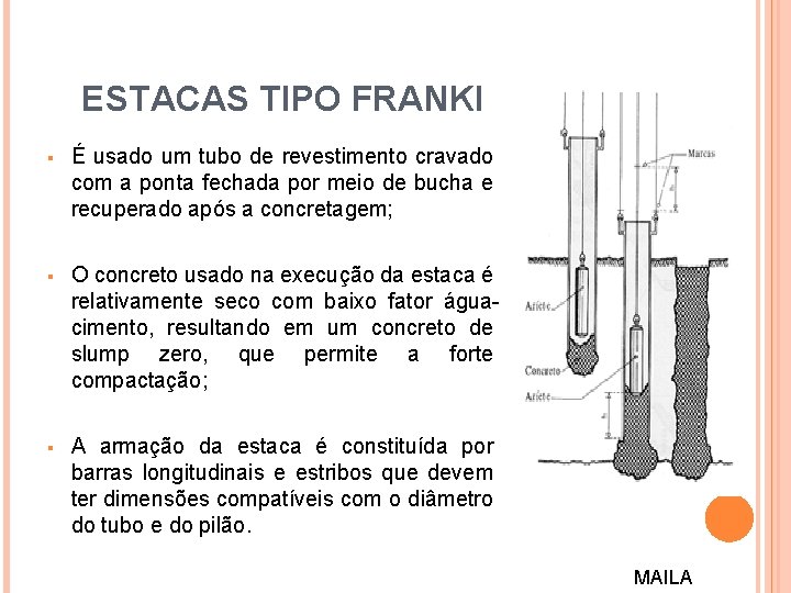 ESTACAS TIPO FRANKI § É usado um tubo de revestimento cravado com a ponta