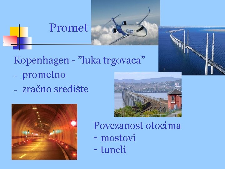 Promet Kopenhagen - ”luka trgovaca” − prometno − zračno središte Povezanost otocima - mostovi
