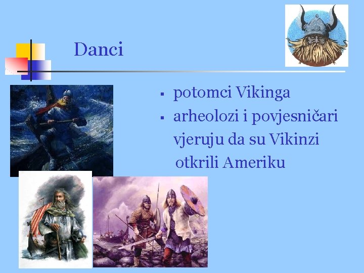 Danci § § potomci Vikinga arheolozi i povjesničari vjeruju da su Vikinzi otkrili Ameriku