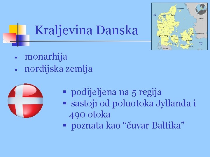 Kraljevina Danska § § monarhija nordijska zemlja § podijeljena na 5 regija § sastoji
