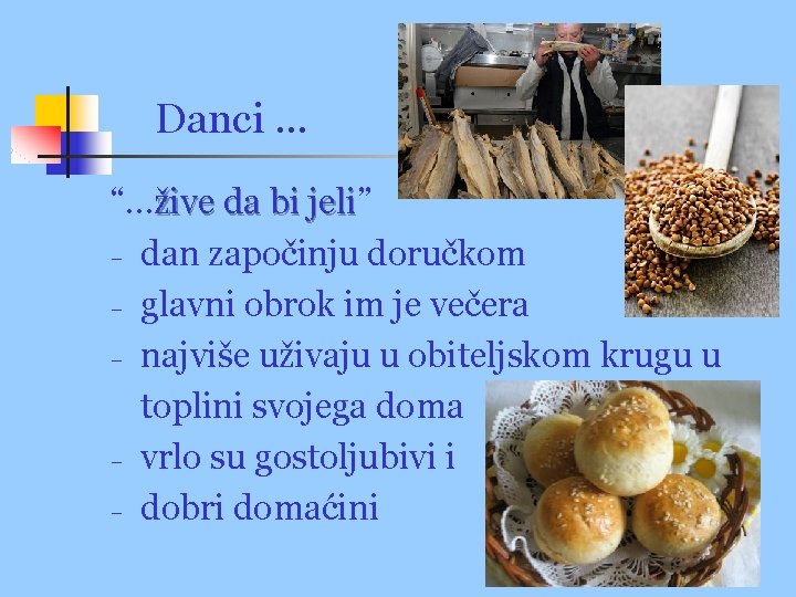 Danci … “…žive da bi jeli” jeli − dan započinju doručkom − glavni obrok