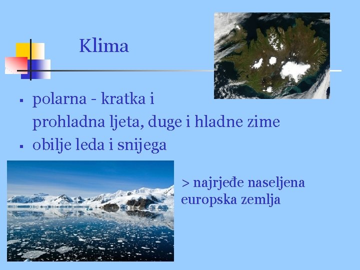 Klima § § polarna - kratka i prohladna ljeta, duge i hladne zime obilje