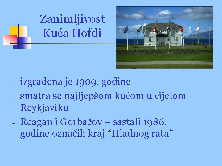 Zanimljivost Kuća Hofdi − − − izgrađena je 1909. godine smatra se najljepšom kućom