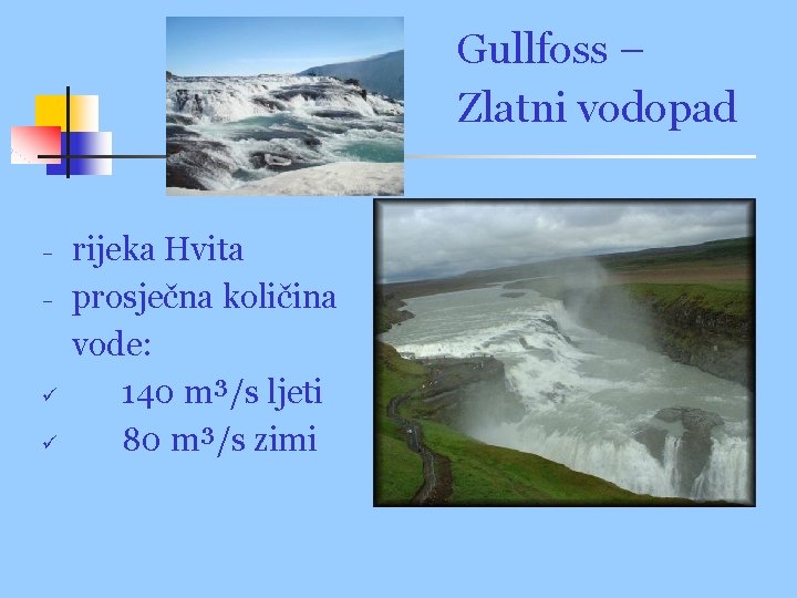 Gullfoss – Zlatni vodopad − − ü ü rijeka Hvita prosječna količina vode: 140