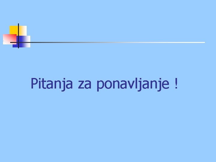 Pitanja za ponavljanje ! 