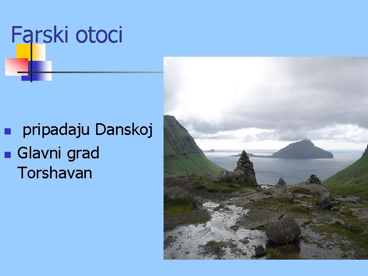 Farski otoci n n pripadaju Danskoj Glavni grad Torshavan 
