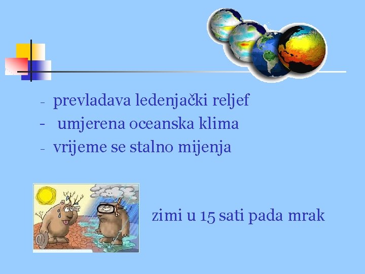 prevladava ledenjački reljef - umjerena oceanska klima - vrijeme se stalno mijenja - zimi