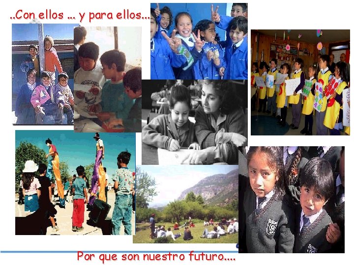 . . Con ellos. . . y para ellos. . . Por que son