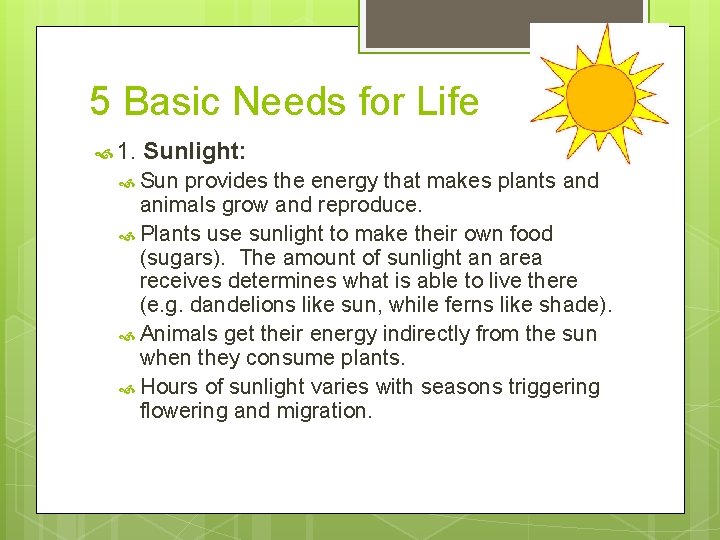 5 Basic Needs for Life 1. Sunlight: Sun provides the energy that makes plants