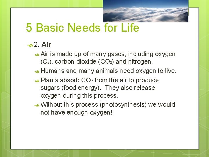 5 Basic Needs for Life 2. Air is made up of many gases, including