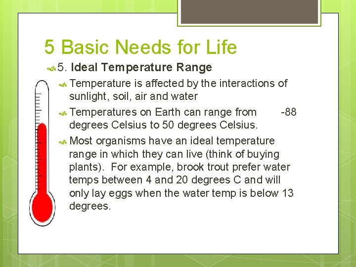 5 Basic Needs for Life 5. Ideal Temperature Range Temperature is affected by the