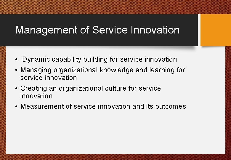 Management of Service Innovation • Dynamic capability building for service innovation • Managing organizational