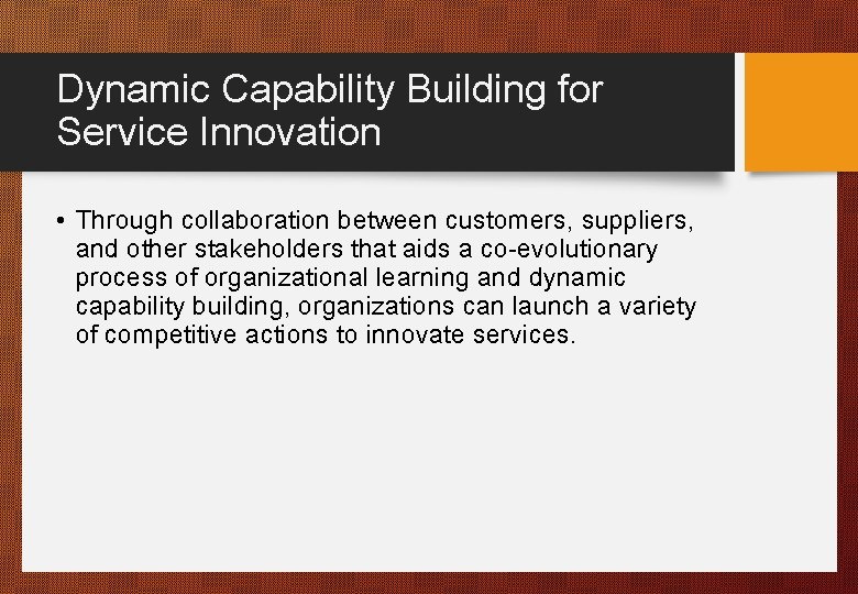 Dynamic Capability Building for Service Innovation • Through collaboration between customers, suppliers, and other