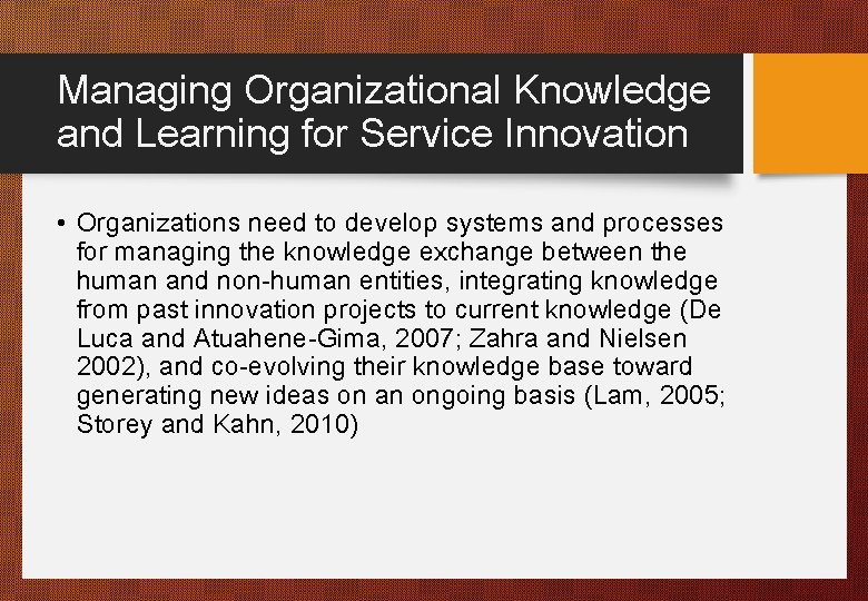 Managing Organizational Knowledge and Learning for Service Innovation • Organizations need to develop systems