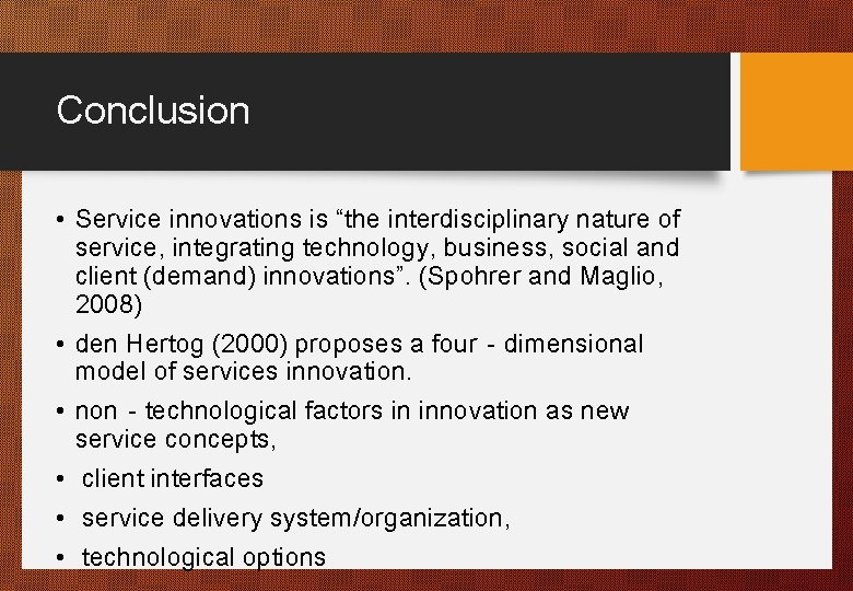 Conclusion • Service innovations is “the interdisciplinary nature of service, integrating technology, business, social