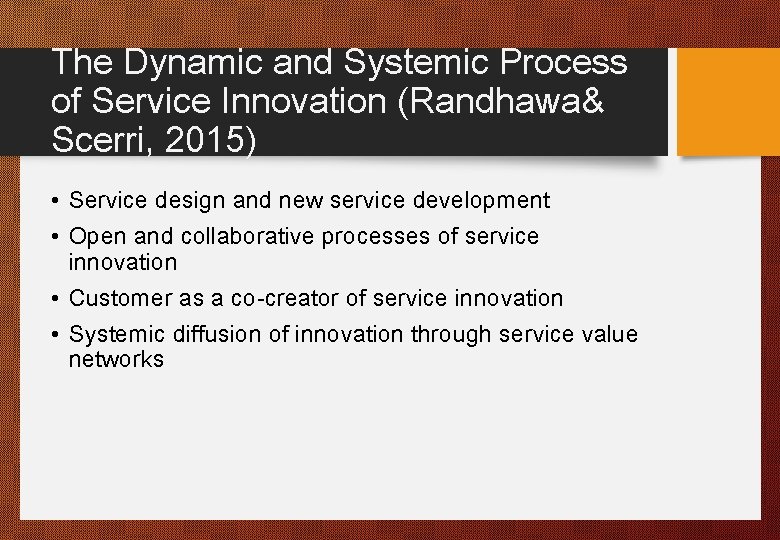 The Dynamic and Systemic Process of Service Innovation (Randhawa& Scerri, 2015) • Service design